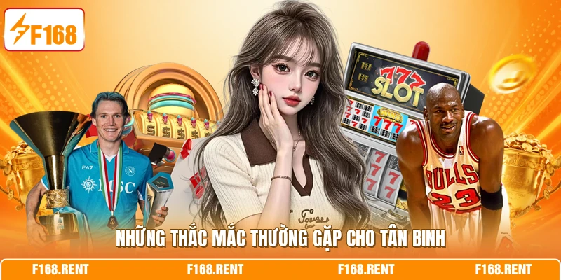 Những thắc mắc thường gặp cho tân binh