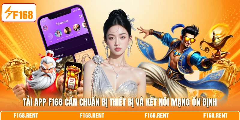 Tải app F168 cần chuẩn bị thiết bị và kết nối mạng ổn định